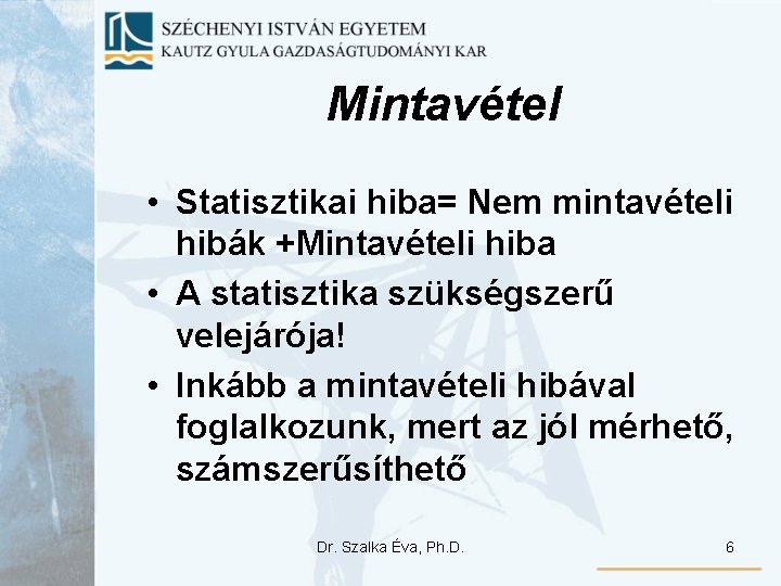 Mintavétel • Statisztikai hiba= Nem mintavételi hibák +Mintavételi hiba • A statisztika szükségszerű velejárója! Mintavétel • Statisztikai hiba= Nem mintavételi hibák +Mintavételi hiba • A statisztika szükségszerű velejárója!