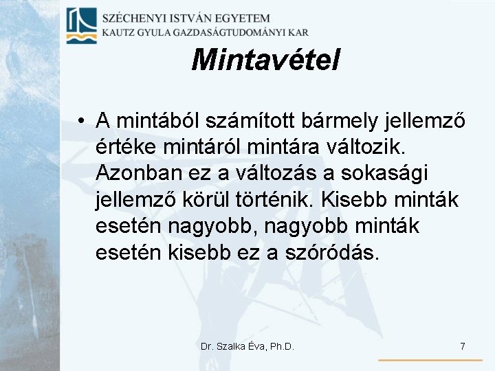 Mintavétel • A mintából számított bármely jellemző értéke mintáról mintára változik. Azonban ez a Mintavétel • A mintából számított bármely jellemző értéke mintáról mintára változik. Azonban ez a