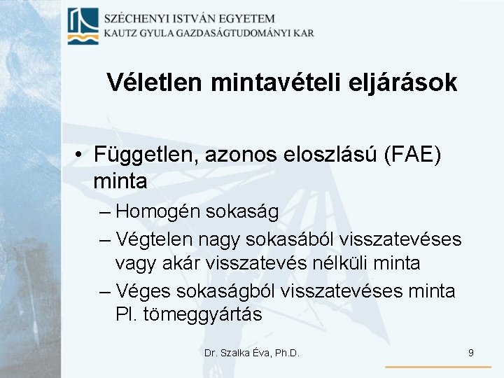 Véletlen mintavételi eljárások • Független, azonos eloszlású (FAE) minta – Homogén sokaság – Végtelen Véletlen mintavételi eljárások • Független, azonos eloszlású (FAE) minta – Homogén sokaság – Végtelen