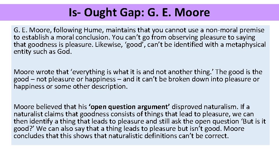 Is- Ought Gap: G. E. Moore, following Hume, maintains that you cannot use a