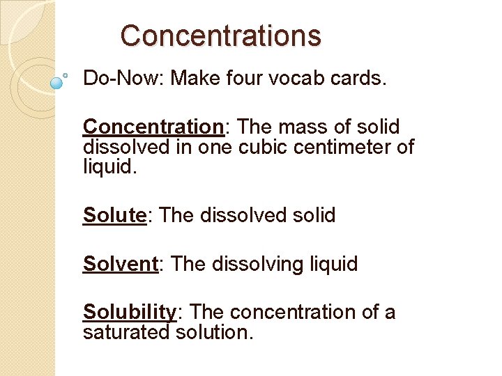 Concentrations Do-Now: Make four vocab cards. Concentration: The mass of solid dissolved in one