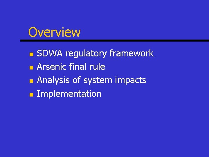 Overview n n SDWA regulatory framework Arsenic final rule Analysis of system impacts Implementation