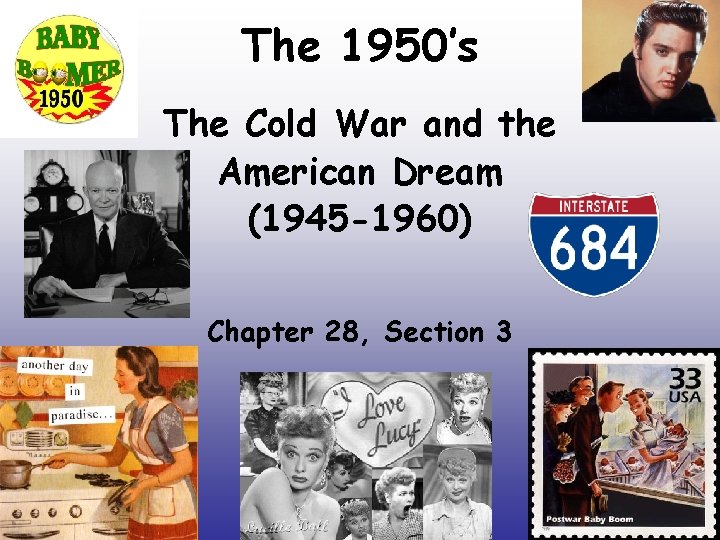 The 1950’s The Cold War and the American Dream (1945 -1960) Chapter 28, Section