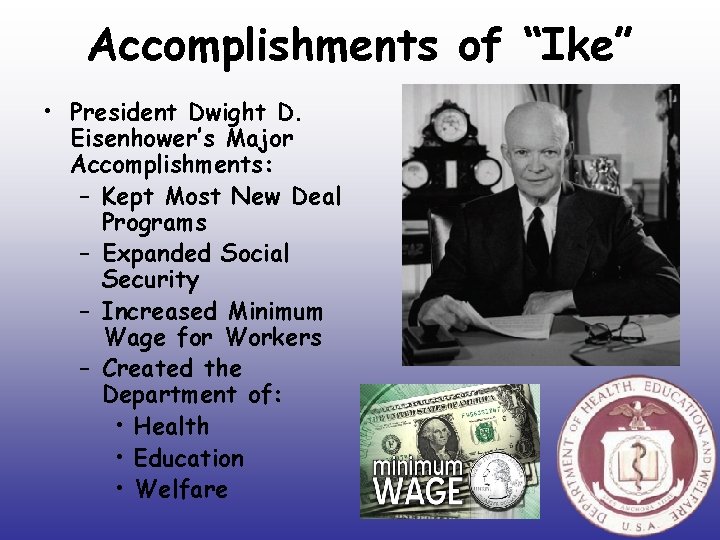 Accomplishments of “Ike” • President Dwight D. Eisenhower’s Major Accomplishments: – Kept Most New