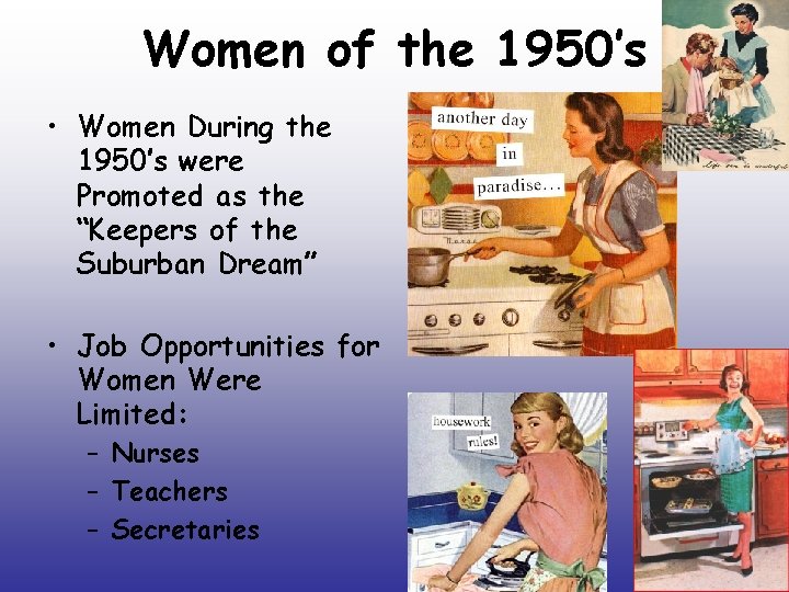 Women of the 1950’s • Women During the 1950’s were Promoted as the “Keepers