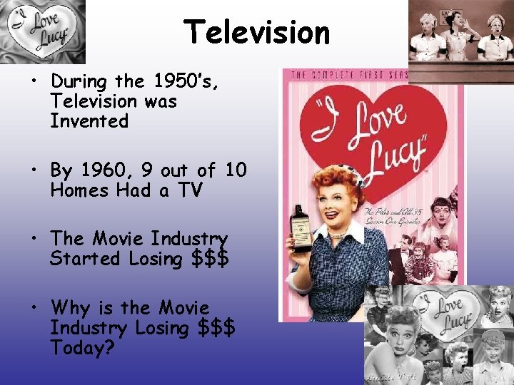 Television • During the 1950’s, Television was Invented • By 1960, 9 out of