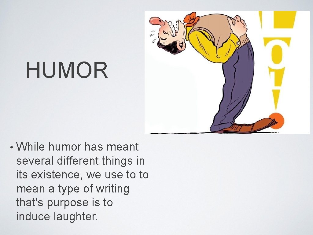 HUMOR • While humor has meant several different things in its existence, we use
