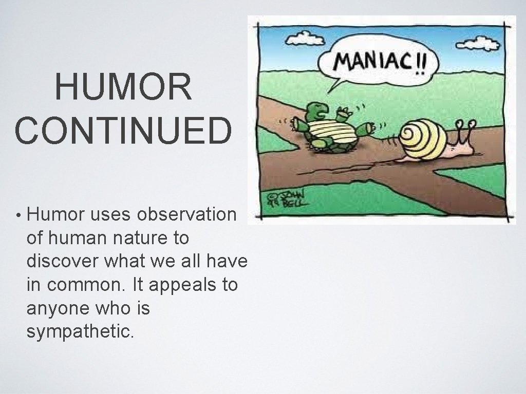 HUMOR CONTINUED • Humor uses observation of human nature to discover what we all