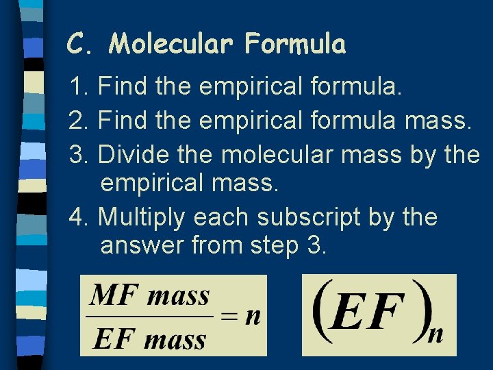 C. Molecular Formula 1. Find the empirical formula. 2. Find the empirical formula mass.