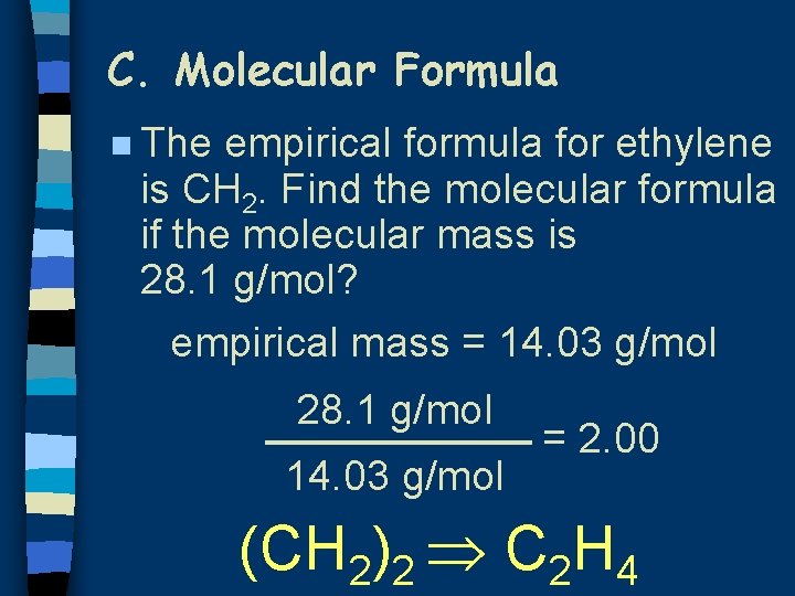 C. Molecular Formula n The empirical formula for ethylene is CH 2. Find the