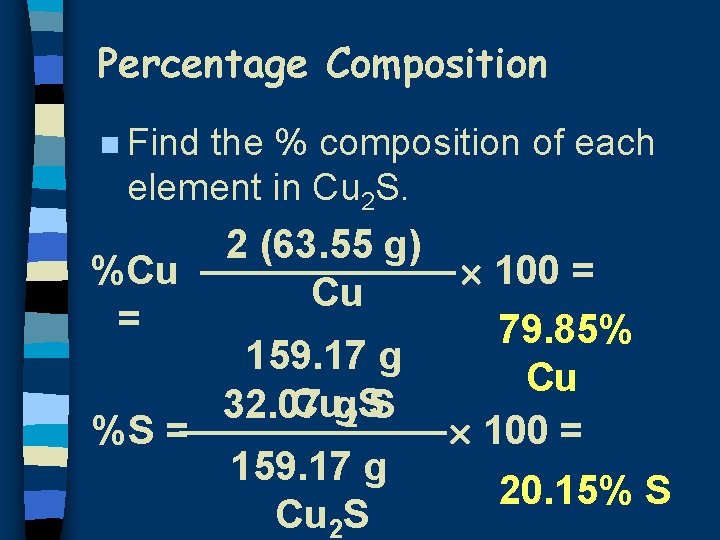 Percentage Composition n Find the % composition of each element in Cu 2 S.