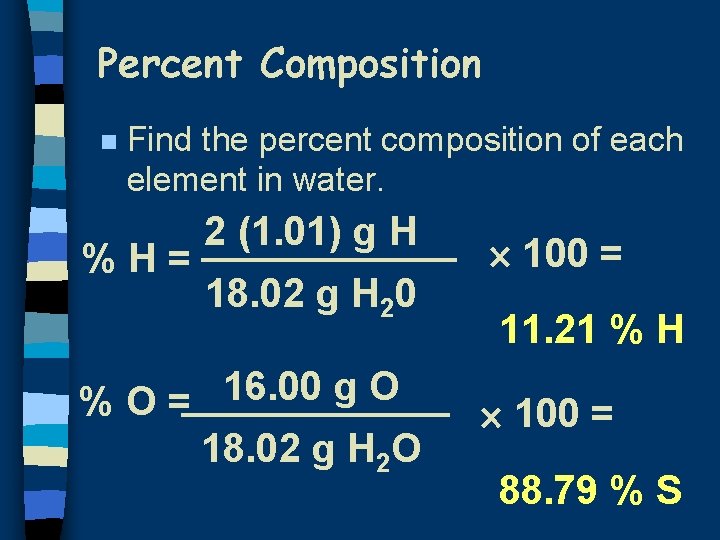 Percent Composition n Find the percent composition of each element in water. %H= 2