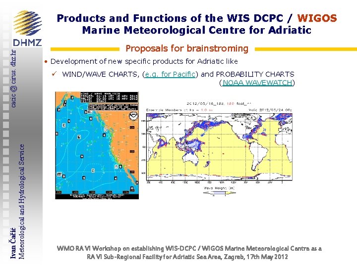 Ivan Čačić Meteorological and Hydrological Service cacic @ cirus. dhz. hr Products and Functions