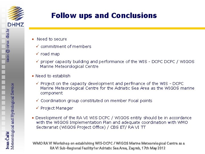 cacic @ cirus. dhz. hr Follow ups and Conclusions • Need to secure ü