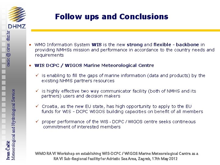 cacic @ cirus. dhz. hr Follow ups and Conclusions • WMO Information System WIS