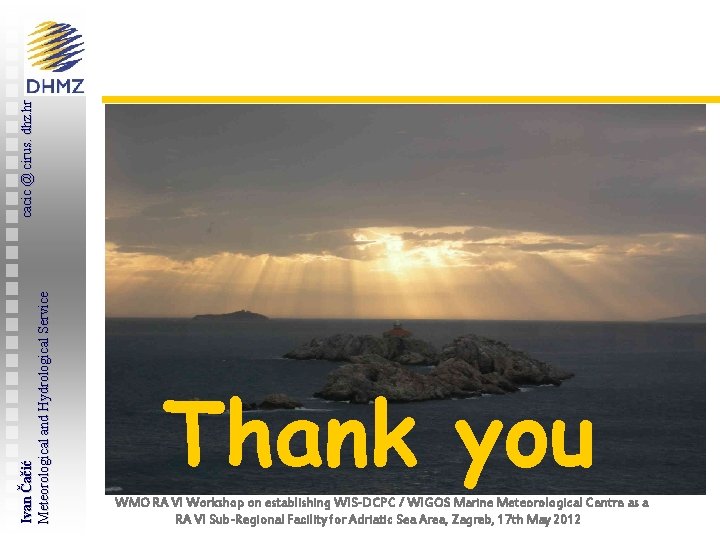cacic @ cirus. dhz. hr Ivan Čačić Meteorological and Hydrological Service Thank you WMO