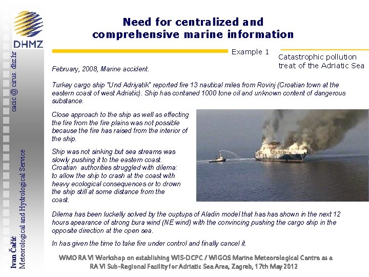 Ivan Čačić Meteorological and Hydrological Service cacic @ cirus. dhz. hr Need for centralized