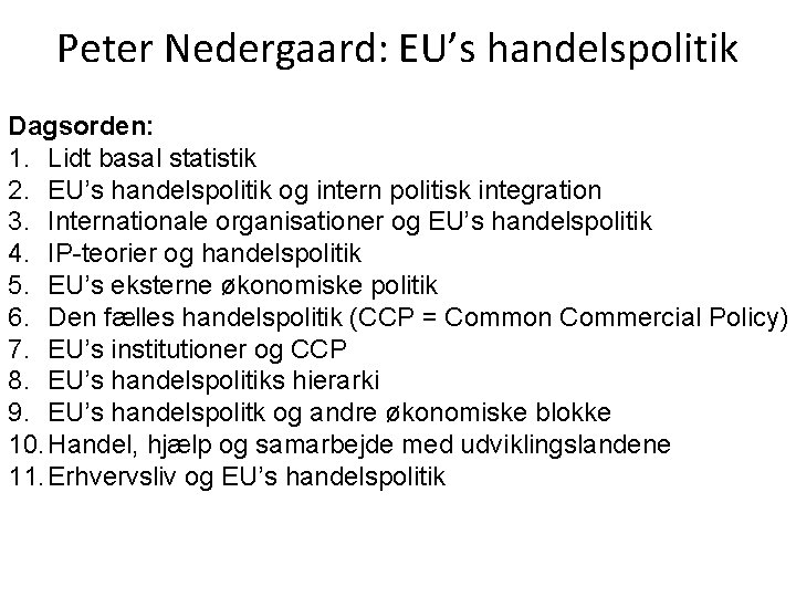 Peter Nedergaard: EU’s handelspolitik Dagsorden: 1. Lidt basal statistik 2. EU’s handelspolitik og intern