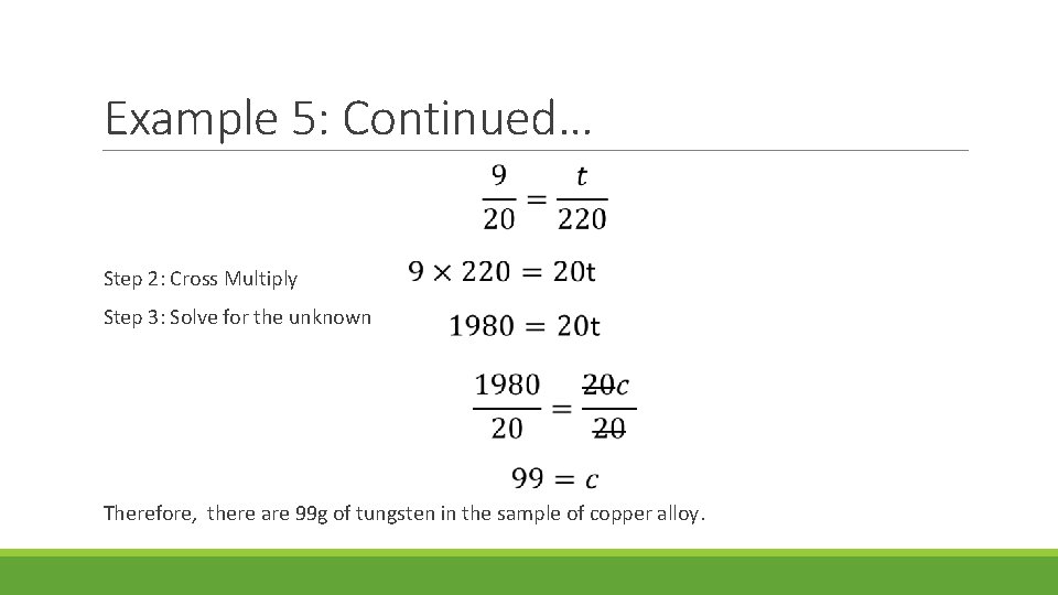 Example 5: Continued… Step 2: Cross Multiply Step 3: Solve for the unknown Therefore,