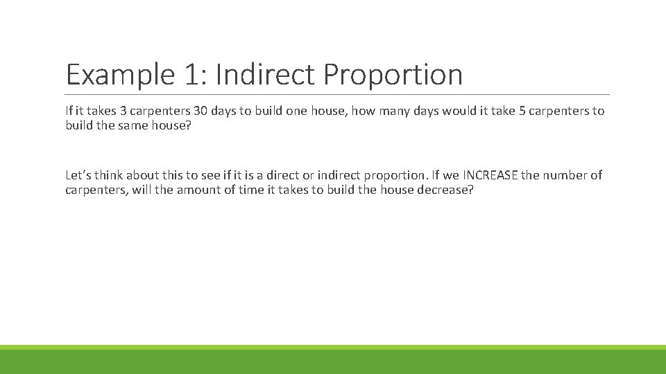 Example 1: Indirect Proportion If it takes 3 carpenters 30 days to build one