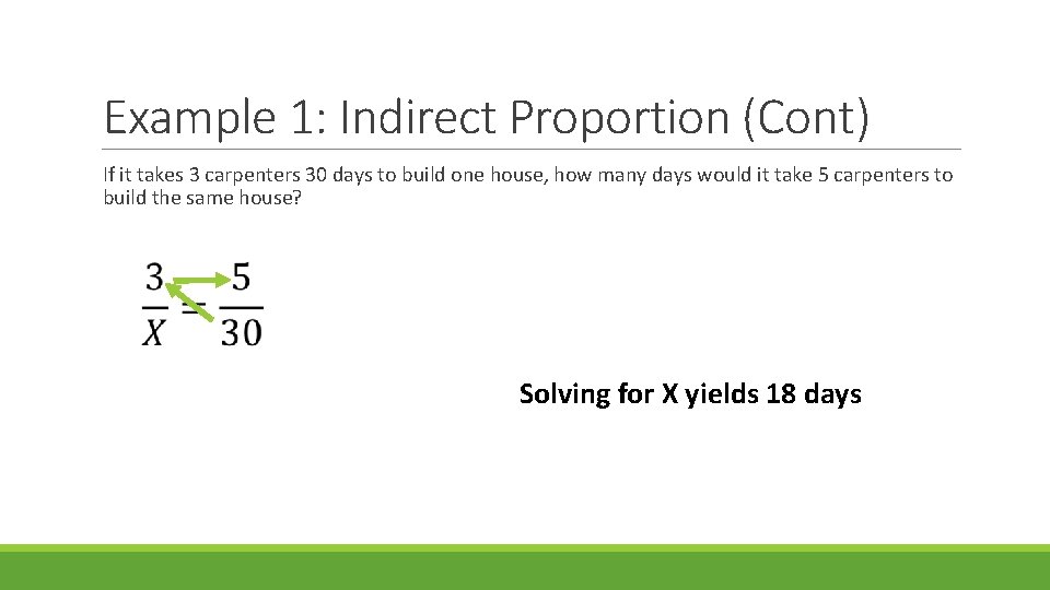 Example 1: Indirect Proportion (Cont) If it takes 3 carpenters 30 days to build