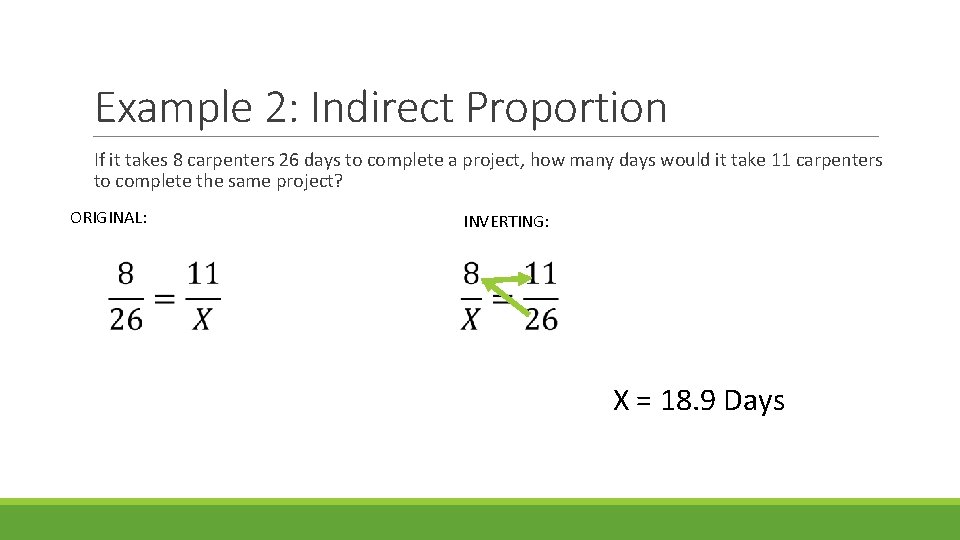 Example 2: Indirect Proportion If it takes 8 carpenters 26 days to complete a