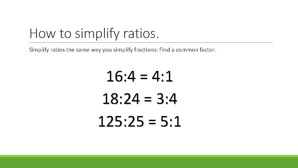 How to simplify ratios. Simplify ratios the same way you simplify fractions: Find a