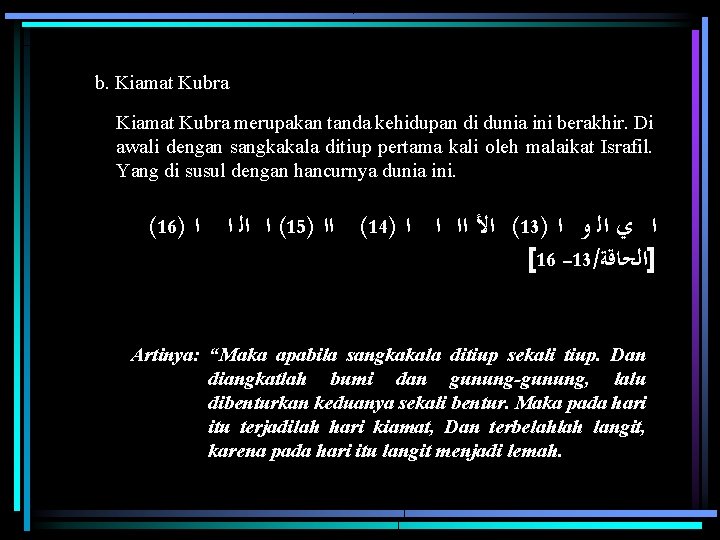 b. Kiamat Kubra merupakan tanda kehidupan di dunia ini berakhir. Di awali dengan sangkakala