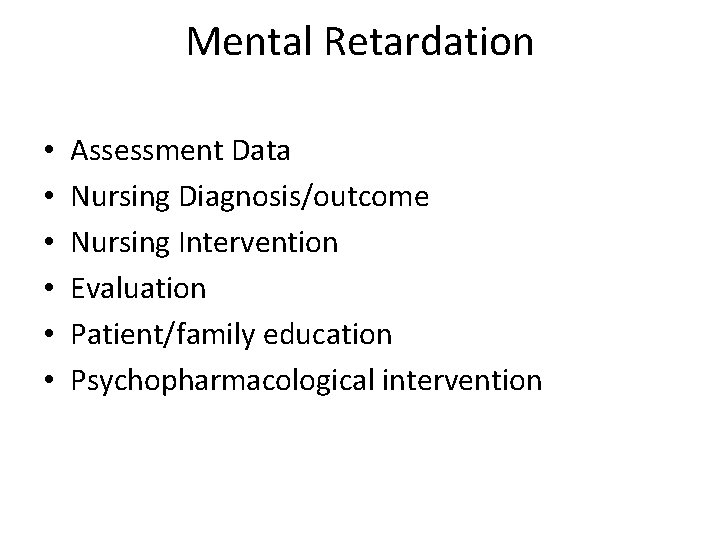 Mental Retardation • • • Assessment Data Nursing Diagnosis/outcome Nursing Intervention Evaluation Patient/family education