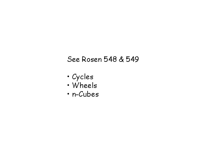 See Rosen 548 & 549 • Cycles • Wheels • n-Cubes See Rosen 548 & 549 • Cycles • Wheels • n-Cubes