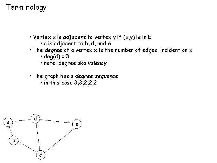 Terminology • Vertex x is adjacent to vertex y if (x, y) is in Terminology • Vertex x is adjacent to vertex y if (x, y) is in
