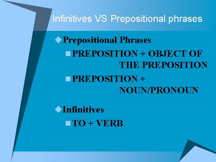 Infinitives VS Prepositional phrases u. Prepositional Phrases n PREPOSITION + OBJECT OF THE PREPOSITION