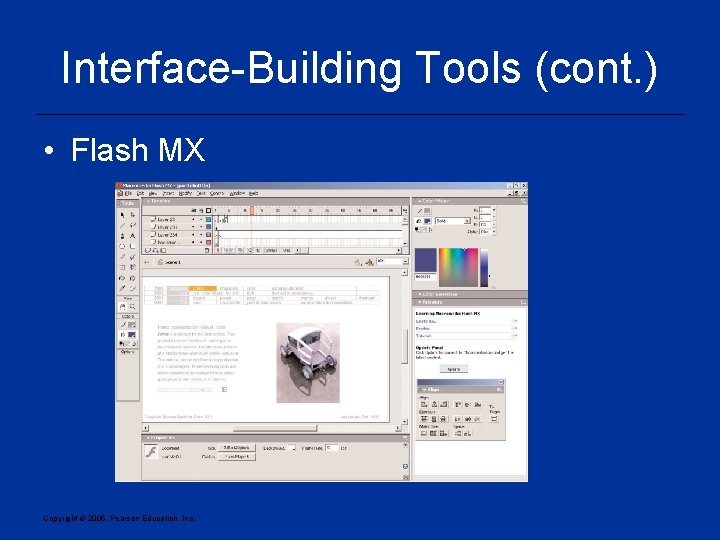 Interface-Building Tools (cont. ) • Flash MX Copyright © 2005, Pearson Education, Inc. 
