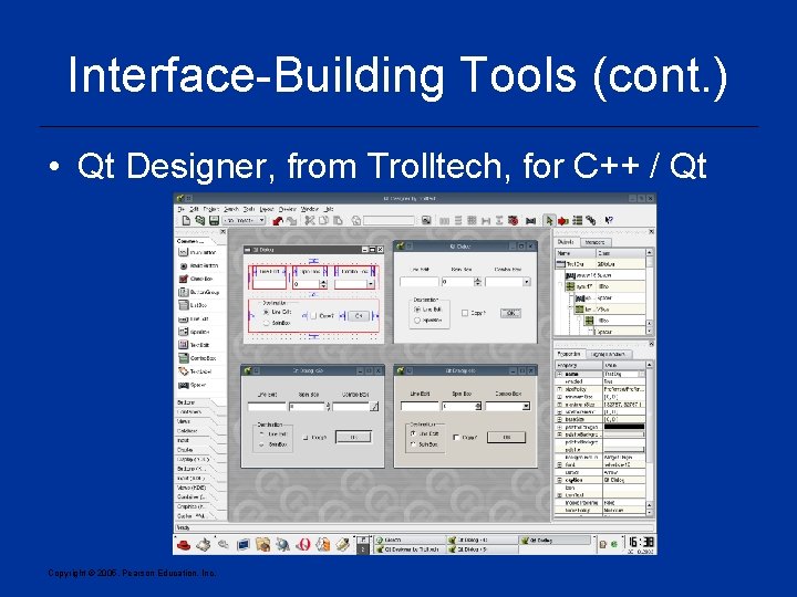 Interface-Building Tools (cont. ) • Qt Designer, from Trolltech, for C++ / Qt Copyright