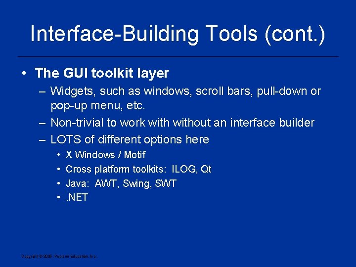 Interface-Building Tools (cont. ) • The GUI toolkit layer – Widgets, such as windows,