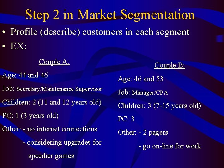 Step 2 in Market Segmentation • Profile (describe) customers in each segment • EX: