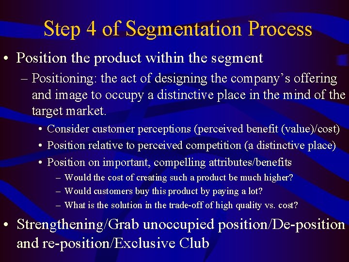 Step 4 of Segmentation Process • Position the product within the segment – Positioning: