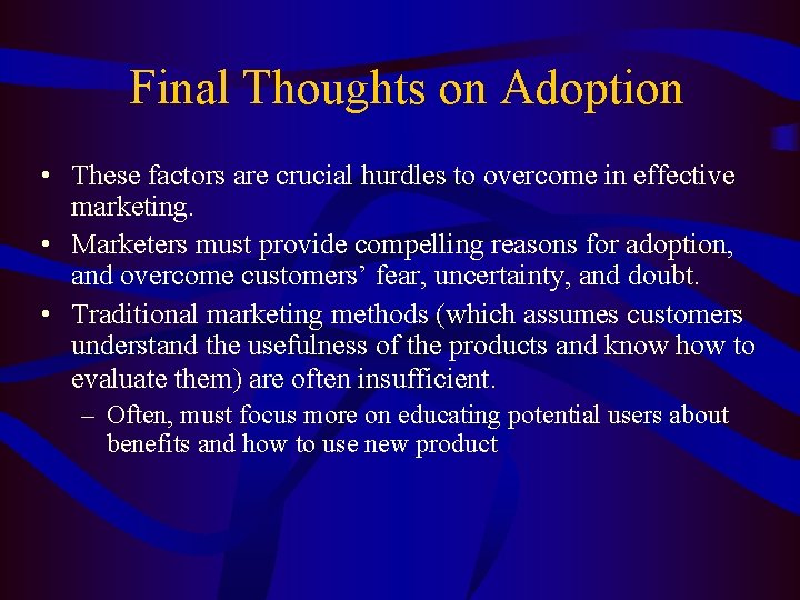 Final Thoughts on Adoption • These factors are crucial hurdles to overcome in effective