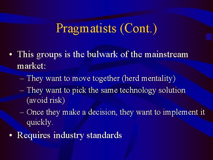 Pragmatists (Cont. ) • This groups is the bulwark of the mainstream market: –