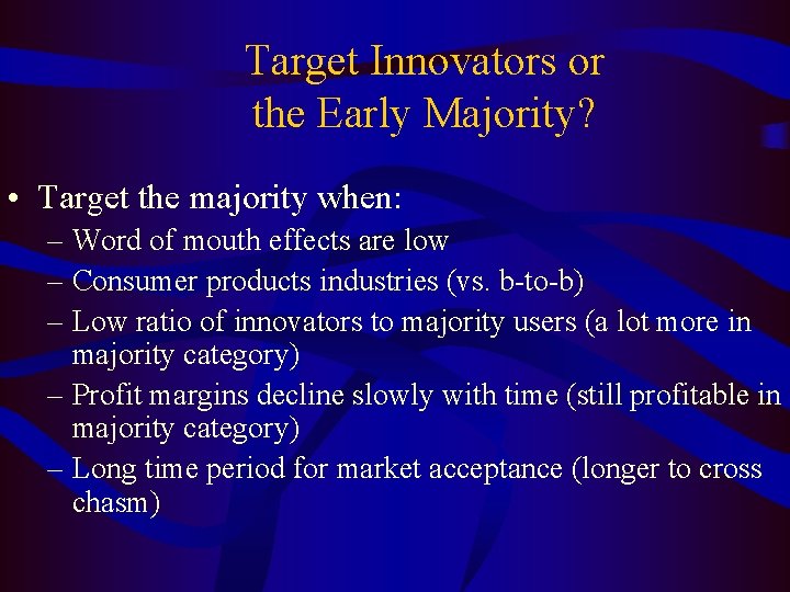 Target Innovators or the Early Majority? • Target the majority when: – Word of