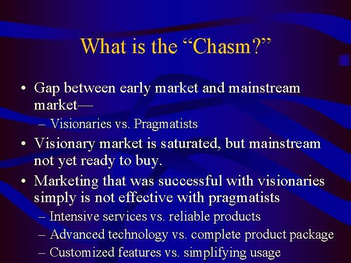 What is the “Chasm? ” • Gap between early market and mainstream market— –