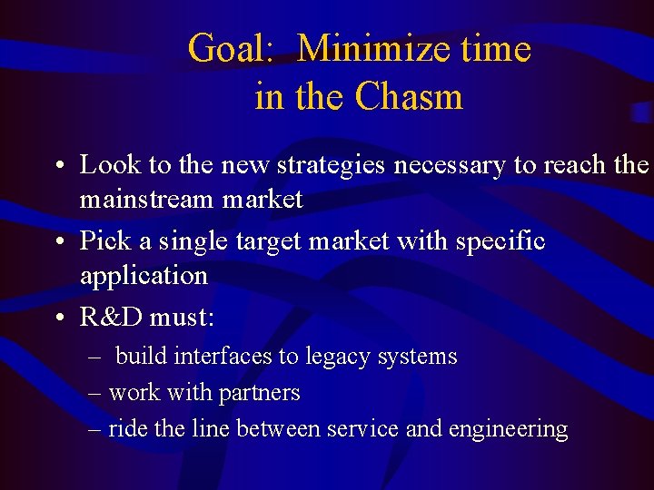 Goal: Minimize time in the Chasm • Look to the new strategies necessary to