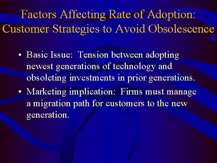 Factors Affecting Rate of Adoption: Customer Strategies to Avoid Obsolescence • Basic Issue: Tension