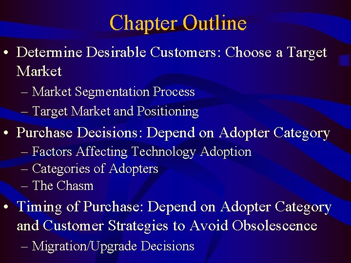 Chapter Outline • Determine Desirable Customers: Choose a Target Market – Market Segmentation Process