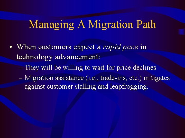 Managing A Migration Path • When customers expect a rapid pace in technology advancement: