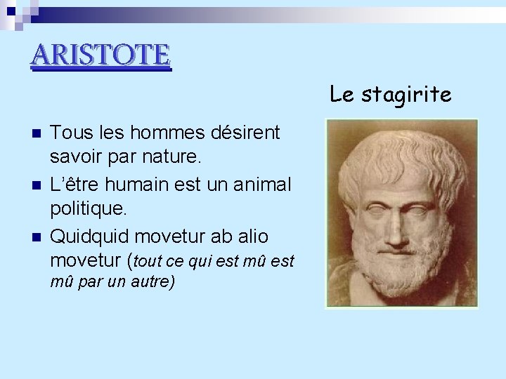 ARISTOTE n n n Tous les hommes désirent savoir par nature. L’être humain est