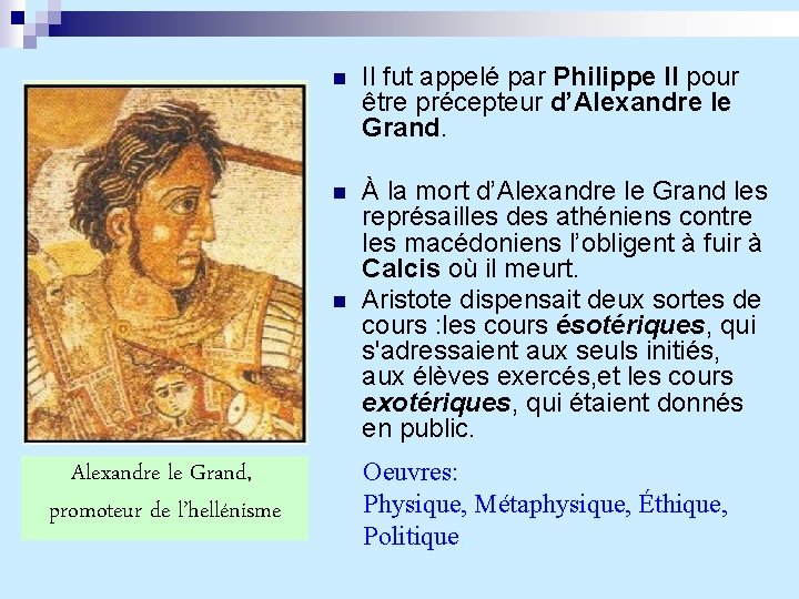 n Il fut appelé par Philippe II pour être précepteur d’Alexandre le Grand. n