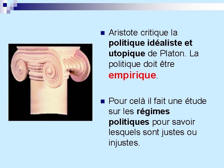 n Aristote critique la politique idéaliste et utopique de Platon. La politique doit être