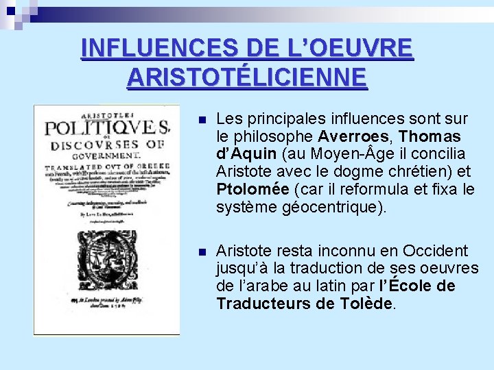 INFLUENCES DE L’OEUVRE ARISTOTÉLICIENNE n Les principales influences sont sur le philosophe Averroes, Thomas