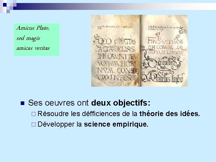 Amicus Plato, sed magis amicas veritas n Ses oeuvres ont deux objectifs: ¨ Résoudre